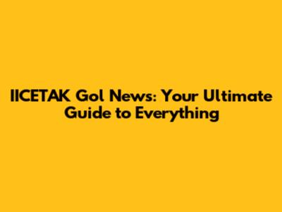 IICETAK Gol News: Your Ultimate Guide to Everything