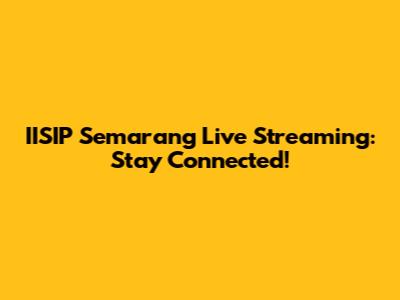 IISIP Semarang Live Streaming: Stay Connected!