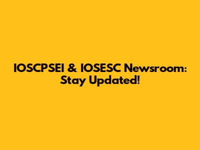 IOSCPSEI & IOSESC Newsroom: Stay Updated!
