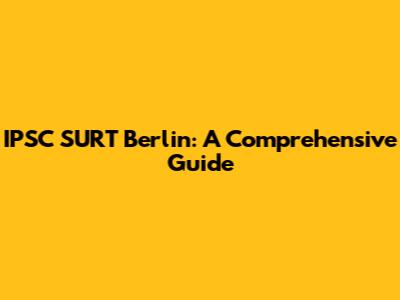 IPSC SURT Berlin: A Comprehensive Guide