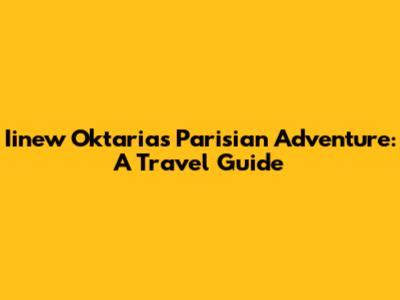 Iinew Oktaria's Parisian Adventure: A Travel Guide
