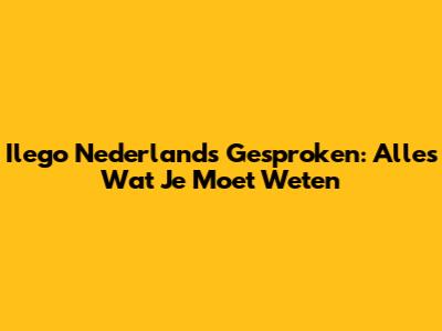 Ilego Nederlands Gesproken: Alles Wat Je Moet Weten