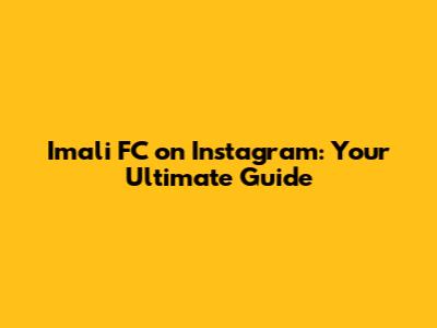 Imali FC on Instagram: Your Ultimate Guide