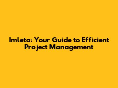 Imleta: Your Guide to Efficient Project Management