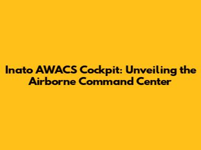 Inato AWACS Cockpit: Unveiling the Airborne Command Center