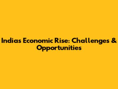 India's Economic Rise: Challenges & Opportunities