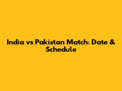 India vs Pakistan Match: Date & Schedule