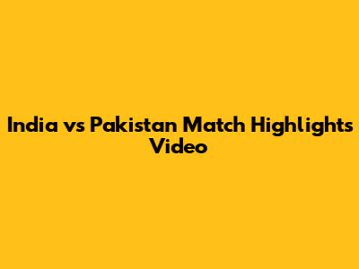 India vs Pakistan Match Highlights Video
