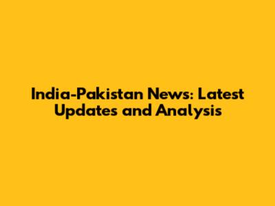 India-Pakistan News: Latest Updates and Analysis