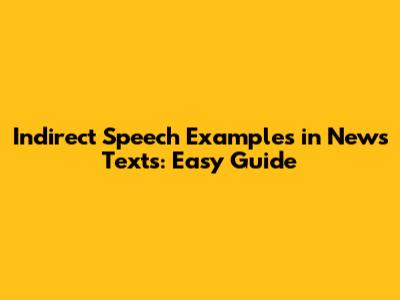Indirect Speech Examples in News Texts: Easy Guide