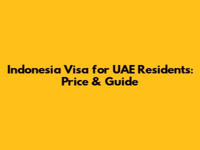 Indonesia Visa for UAE Residents: Price & Guide