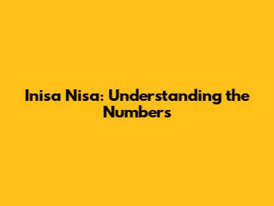 Inisa Nisa: Understanding the Numbers