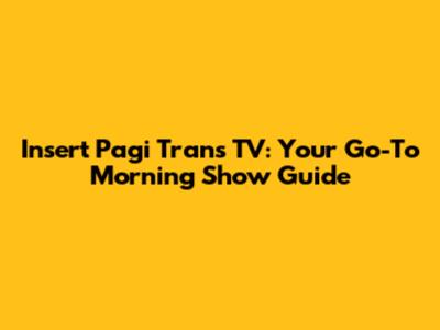 Insert Pagi Trans TV: Your Go-To Morning Show Guide