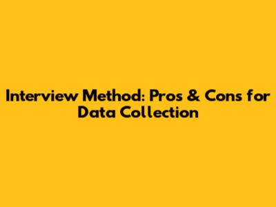 Interview Method: Pros & Cons for Data Collection