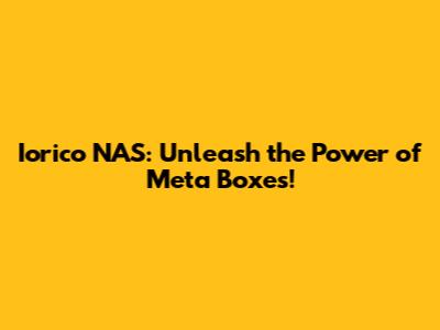 Iorico NAS: Unleash the Power of Meta Boxes!