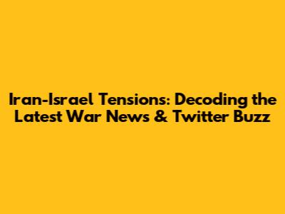 Iran-Israel Tensions: Decoding the Latest War News & Twitter Buzz