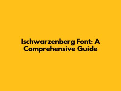 Ischwarzenberg Font: A Comprehensive Guide