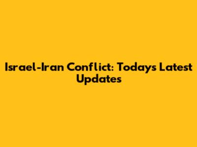 Israel-Iran Conflict: Today's Latest Updates