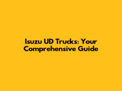 Isuzu UD Trucks: Your Comprehensive Guide