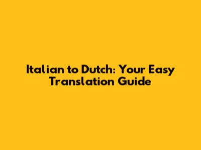Italian to Dutch: Your Easy Translation Guide