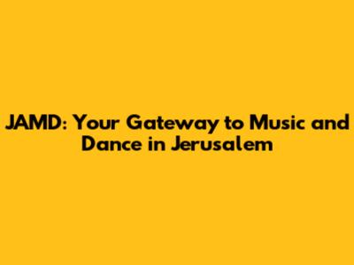 JAMD: Your Gateway to Music and Dance in Jerusalem