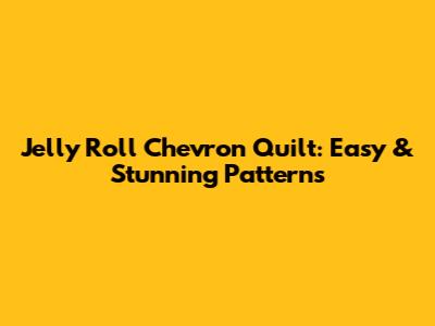 Jelly Roll Chevron Quilt: Easy & Stunning Patterns