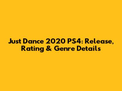Just Dance 2020 PS4: Release, Rating & Genre Details