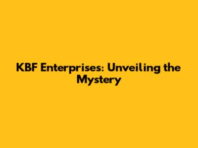 KBF Enterprises: Unveiling the Mystery