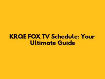 KRQE FOX TV Schedule: Your Ultimate Guide