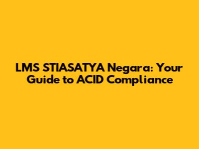 LMS STIASATYA Negara: Your Guide to ACID Compliance