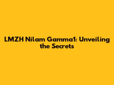 LMZH Nilam Gamma1: Unveiling the Secrets
