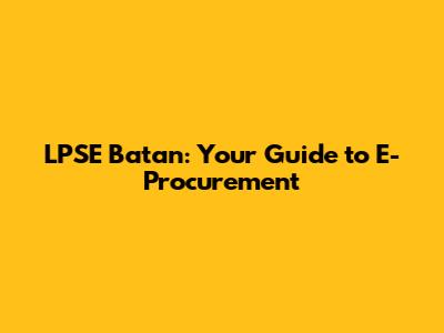 LPSE Batan: Your Guide to E-Procurement