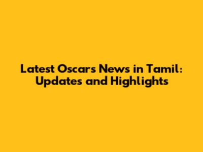 Latest Oscars News in Tamil: Updates and Highlights