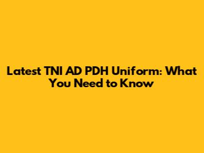Latest TNI AD PDH Uniform: What You Need to Know