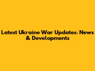 Latest Ukraine War Updates: News & Developments