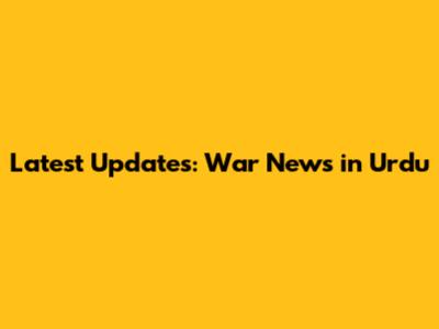 Latest Updates: War News in Urdu