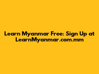 Learn Myanmar Free: Sign Up at LearnMyanmar.com.mm