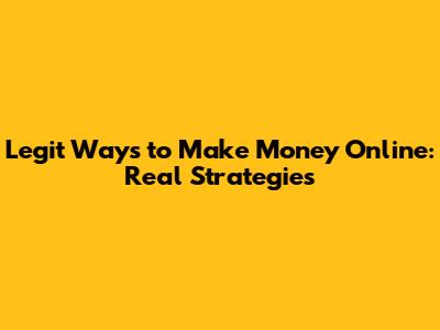 Legit Ways to Make Money Online: Real Strategies