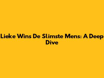 Lieke Wins 'De Slimste Mens': A Deep Dive