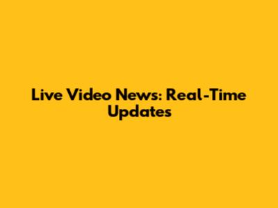 Live Video News: Real-Time Updates