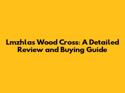 Lmzhlas Wood Cross: A Detailed Review and Buying Guide