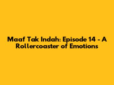 Maaf Tak Indah: Episode 14 - A Rollercoaster of Emotions