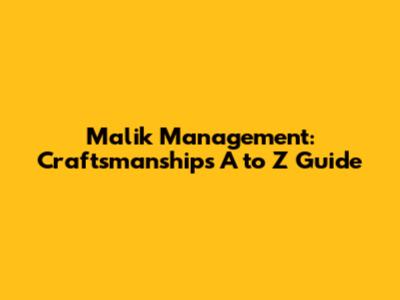 Malik Management: Craftsmanship's A to Z Guide