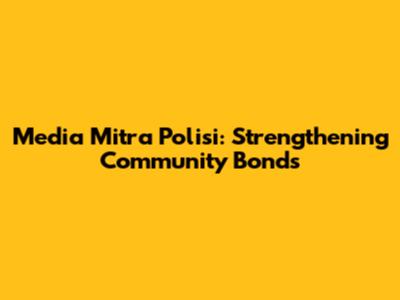 Media Mitra Polisi: Strengthening Community Bonds