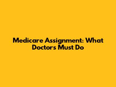Medicare Assignment: What Doctors Must Do
