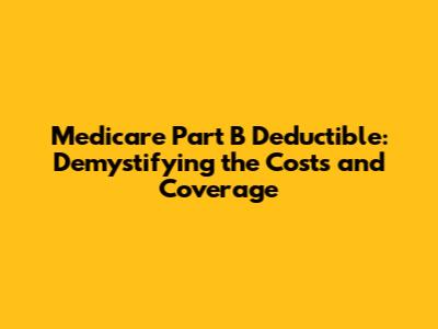 Medicare Part B Deductible: Demystifying the Costs and Coverage