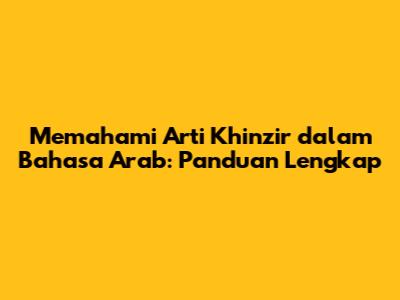 Memahami Arti Khinzir dalam Bahasa Arab: Panduan Lengkap