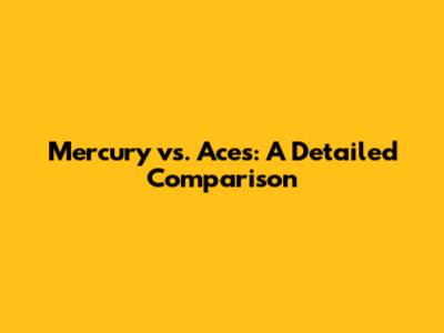 Mercury vs. Aces: A Detailed Comparison