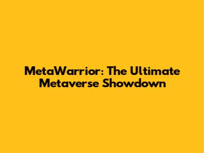 MetaWarrior: The Ultimate Metaverse Showdown
