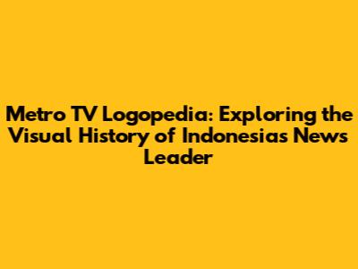 Metro TV Logopedia: Exploring the Visual History of Indonesia's News Leader
